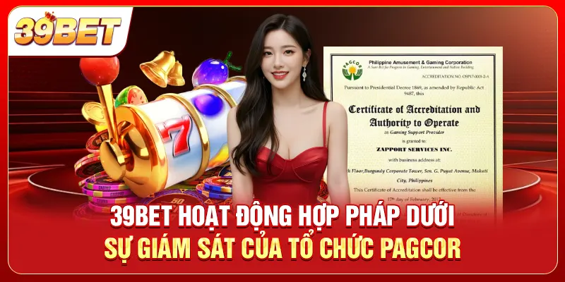 39bet hoạt động hợp pháp dưới sự giám sát của tổ chức PAGCOR