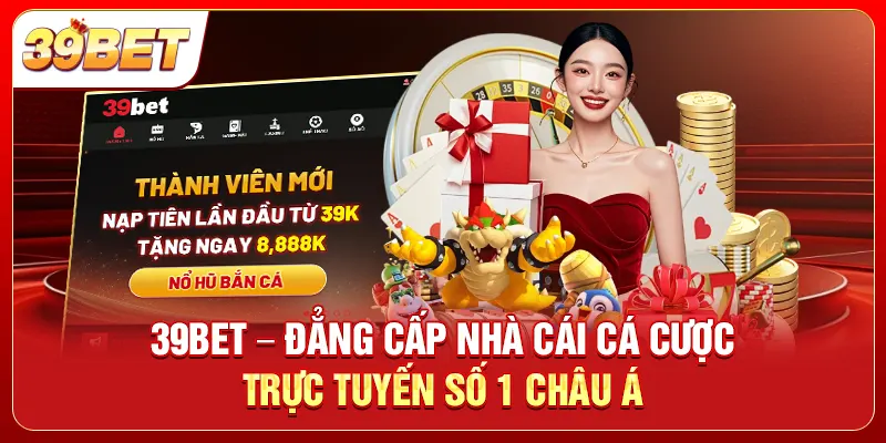 39BET - Nhà Cái Cá Cược Trực Tuyến Số 1 Châu Á 2026