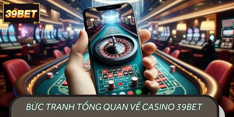Giới thiệu nền tảng giải trí trực tuyến hiện đại Casino 39BET