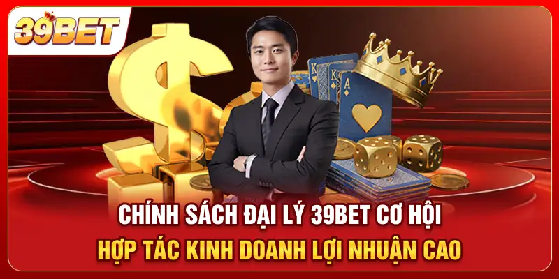 Chính sách đại lý 39bet - Cơ hội hợp tác kinh doanh lợi nhuận cao