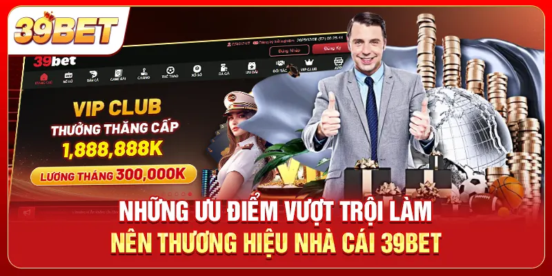 Những ưu điểm vượt trội làm nên thương hiệu nhà cái 39bet